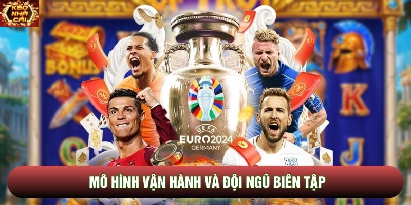Mô hình vận hành và đội ngũ biên tập Mô hình vận hành và đội ngũ biên tập